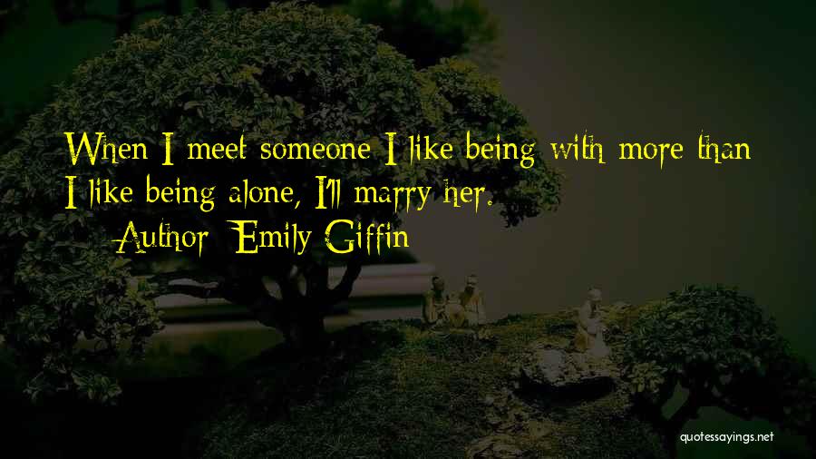 Like Being Alone Quotes By Emily Giffin