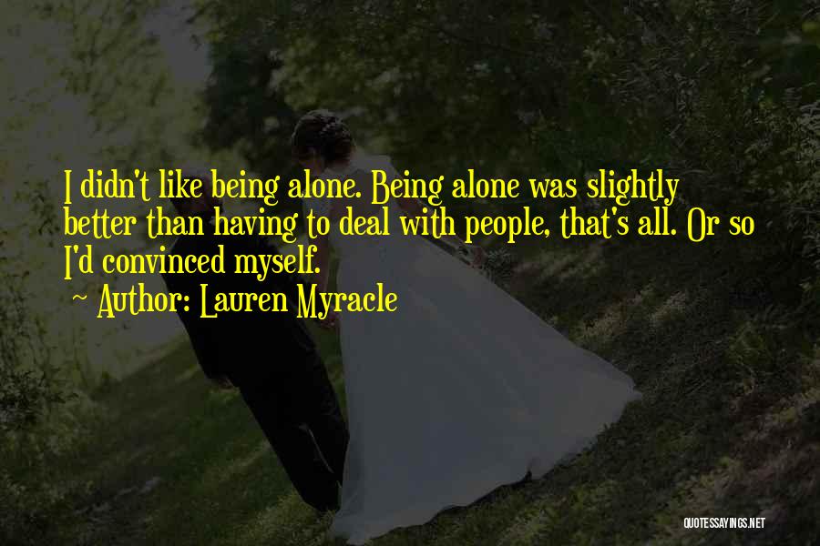 Like Being Alone Quotes By Lauren Myracle