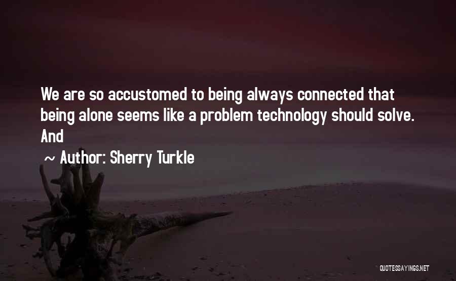 Like Being Alone Quotes By Sherry Turkle