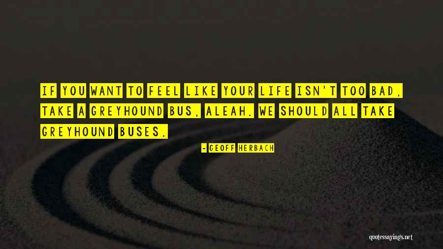 Like Buses Quotes By Geoff Herbach Like Buses Quotes By Geoff Herbach
