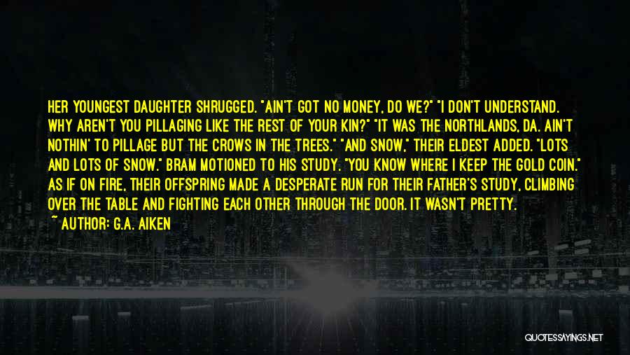 Like Father Like Daughter Quotes By G.A. Aiken Like Father Like Daughter Quotes By G.A. Aiken