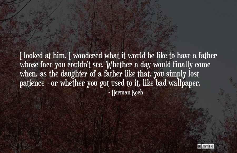 Like Father Like Daughter Quotes By Herman Koch Like Father Like Daughter Quotes By Herman Koch