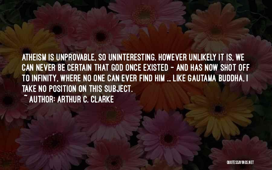 Like I Never Existed Quotes By Arthur C. Clarke