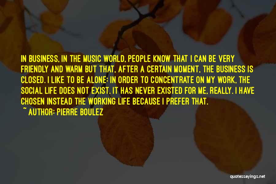 Like I Never Existed Quotes By Pierre Boulez