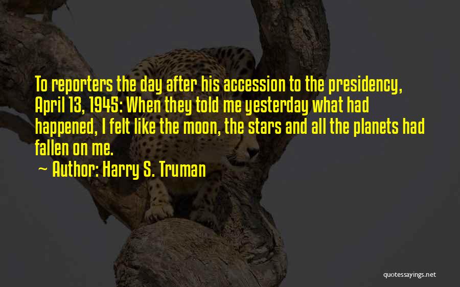 Like It Happened Yesterday Quotes By Harry S. Truman