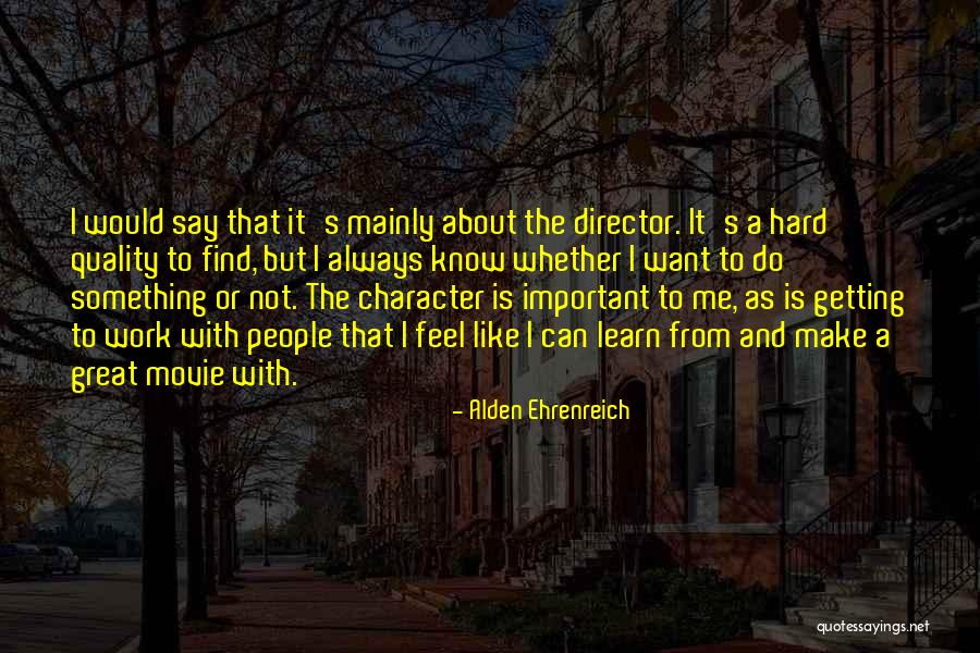 Like It Or Not Quotes By Alden Ehrenreich Like It Or Not Quotes By Alden Ehrenreich