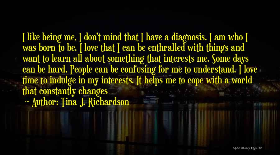 Like Me For Who I Am Quotes By Tina J. Richardson