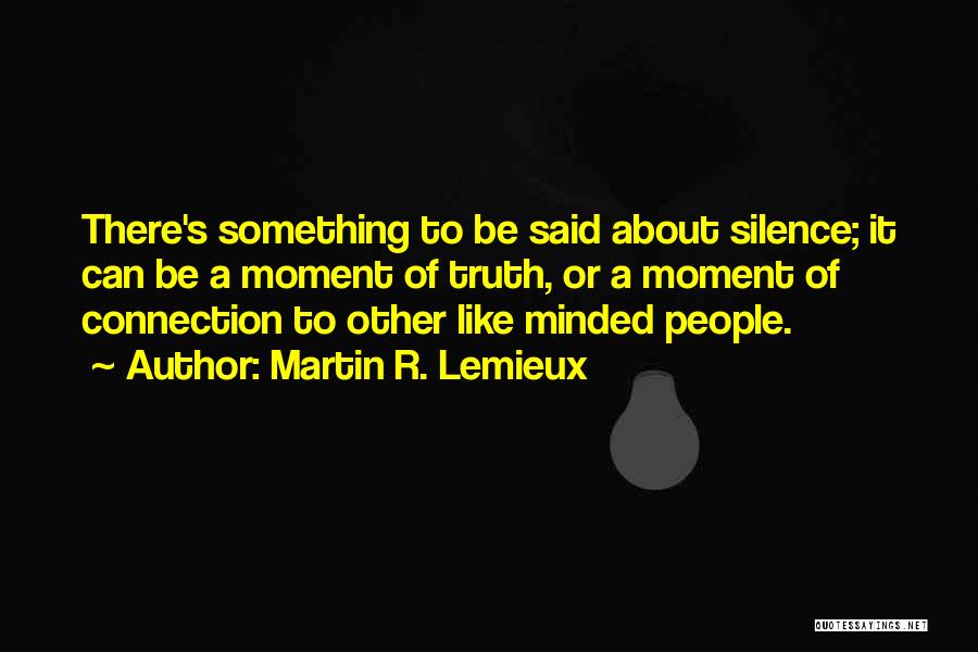 Like-mindedness Quotes By Martin R. Lemieux