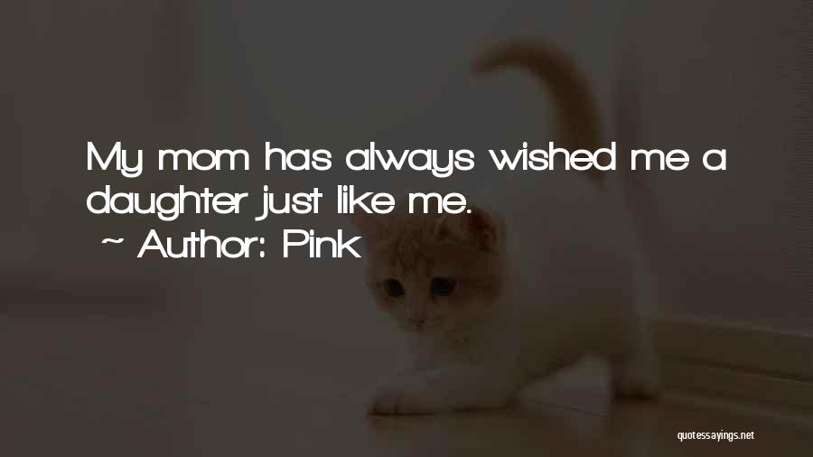 Like Mom Like Daughter Quotes By Pink