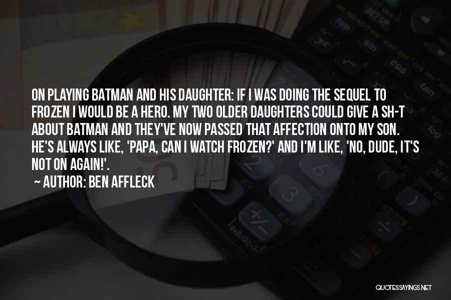 Like Mother Like Daughter Quotes By Ben Affleck