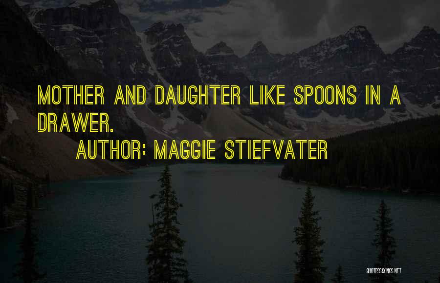 Like Mother Like Daughter Quotes By Maggie Stiefvater