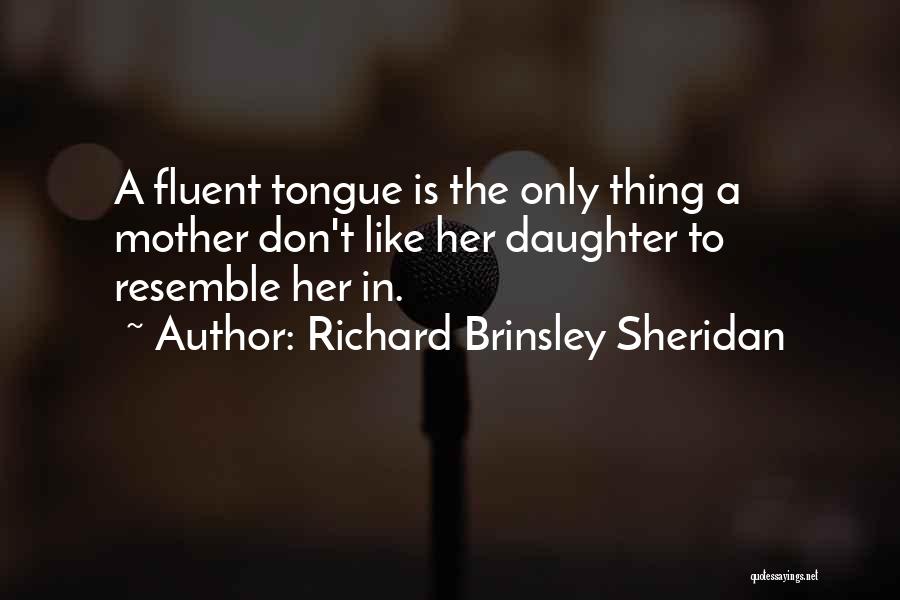 Like Mother Like Daughter Quotes By Richard Brinsley Sheridan