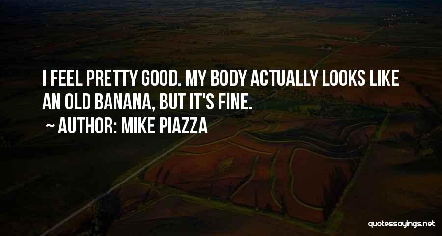 Like My Body Quotes By Mike Piazza