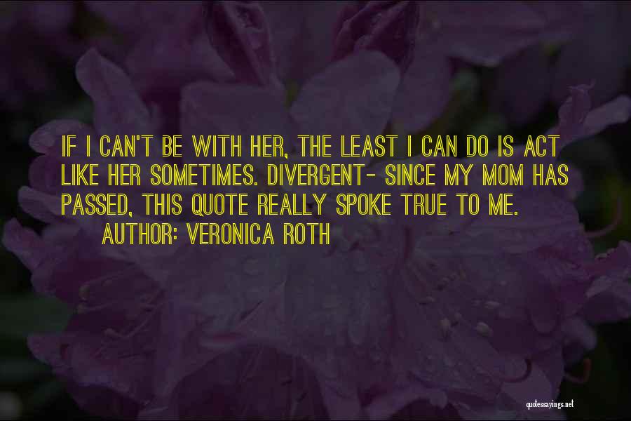 Like My Mom Quotes By Veronica Roth