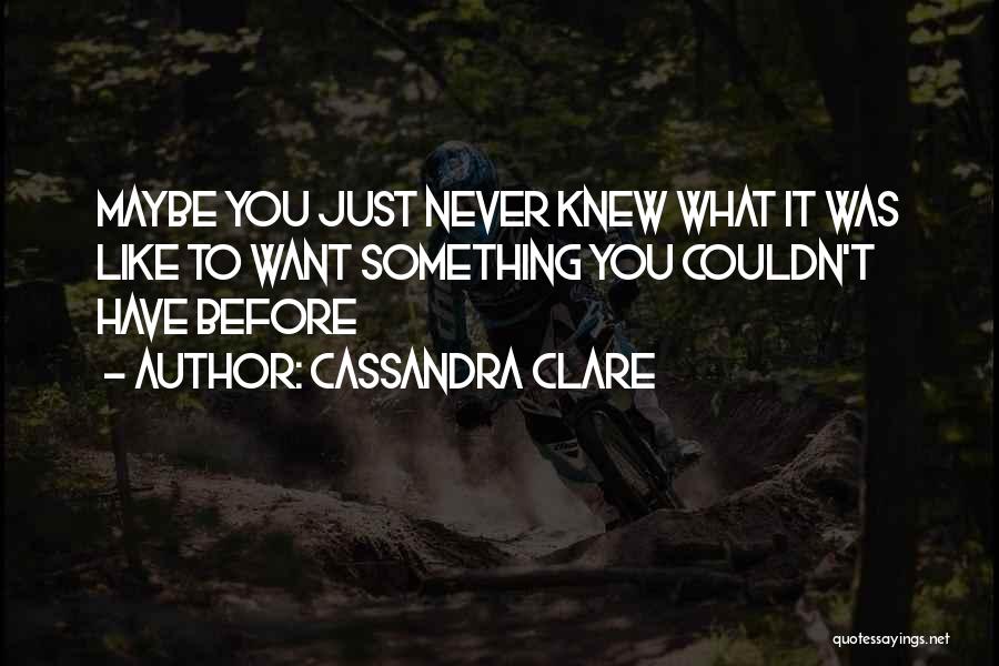 Like Never Before Quotes By Cassandra Clare