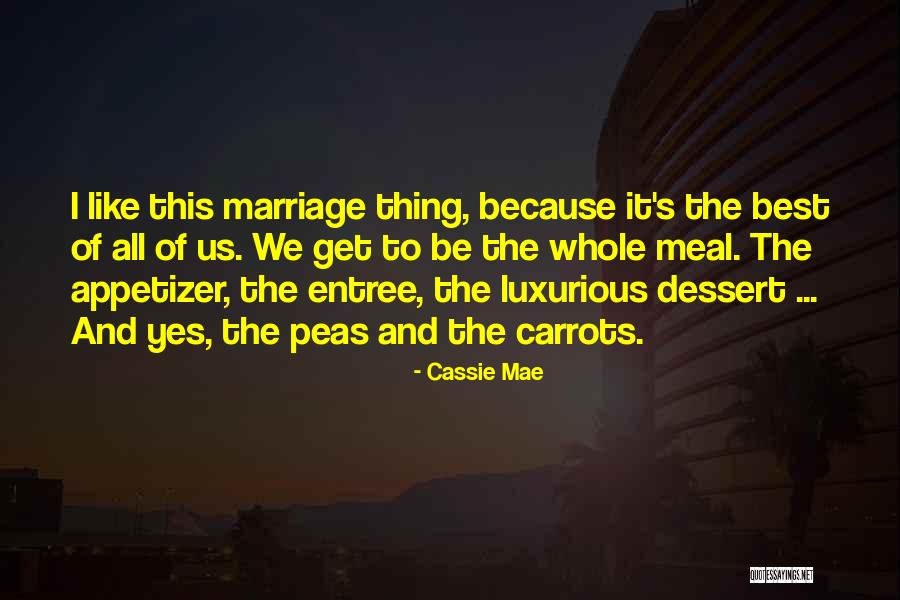 Like Peas And Carrots Quotes By Cassie Mae Like Peas And Carrots Quotes By Cassie Mae