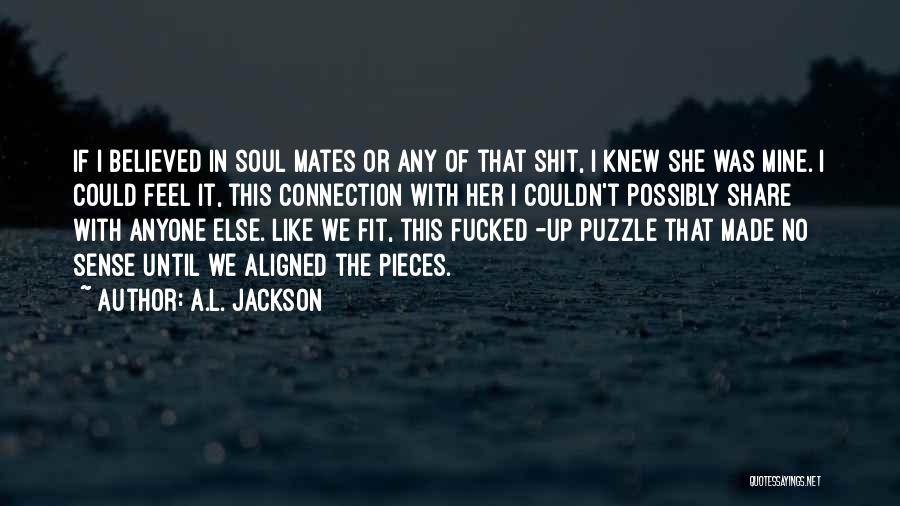 Like Pieces Of A Puzzle Quotes By A.L. Jackson
