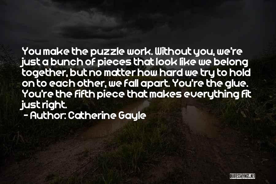 Like Pieces Of A Puzzle Quotes By Catherine Gayle