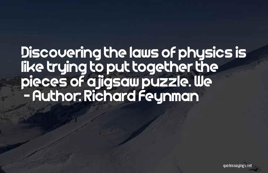Like Pieces Of A Puzzle Quotes By Richard Feynman