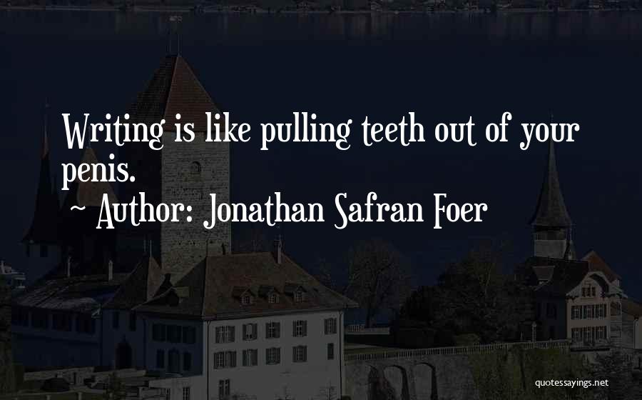 Like Pulling Teeth Quotes By Jonathan Safran Foer