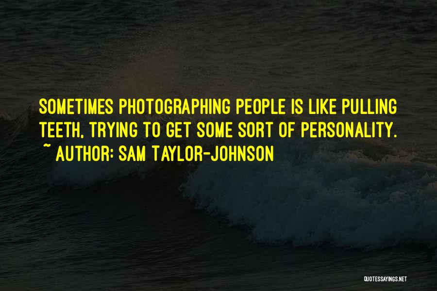 Like Pulling Teeth Quotes By Sam Taylor-Johnson