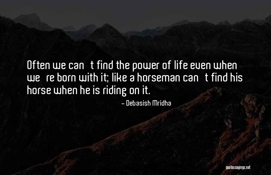Like Riding A Horse Quotes By Debasish Mridha Like Riding A Horse Quotes By Debasish Mridha