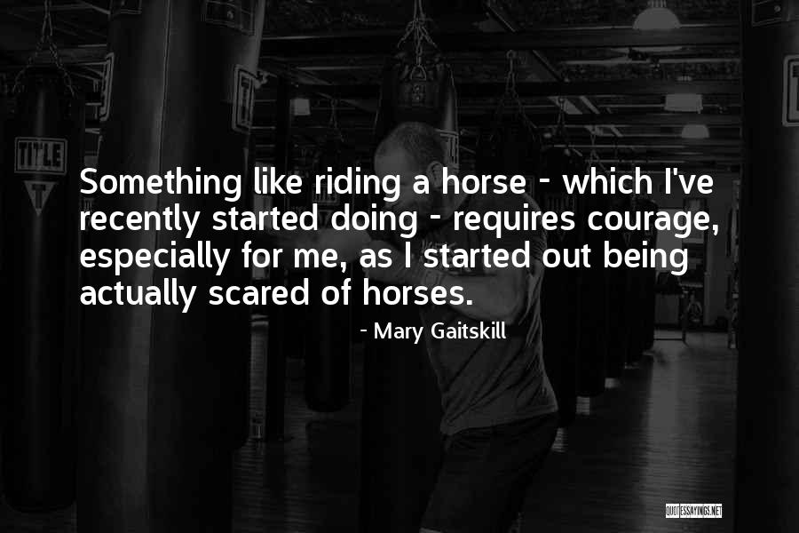 Like Riding A Horse Quotes By Mary Gaitskill Like Riding A Horse Quotes By Mary Gaitskill