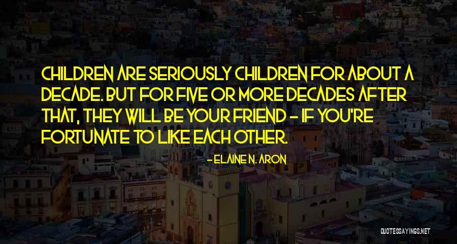 Like Seriously Quotes By Elaine N. Aron