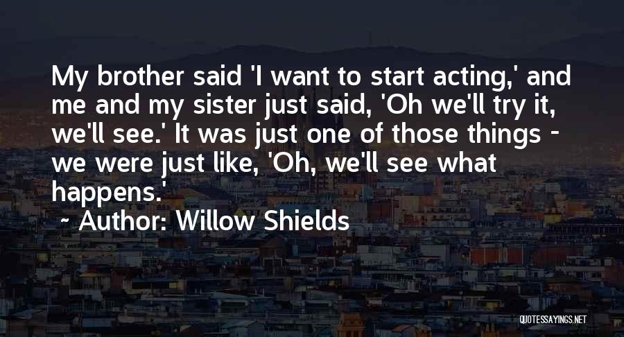 Like Sister Like Sister Quotes By Willow Shields