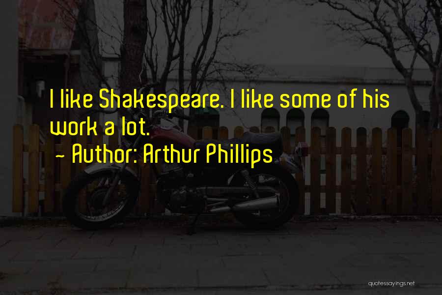 Like Some Quotes By Arthur Phillips