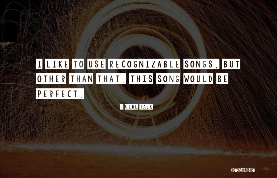 Like Songs Quotes By Girl Talk