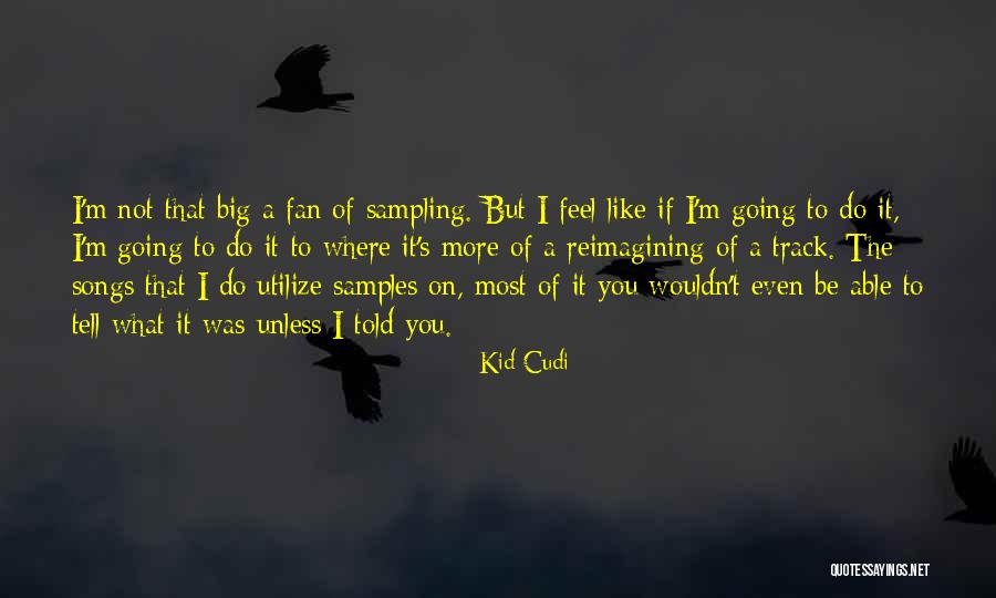 Like Songs Quotes By Kid Cudi Like Songs Quotes By Kid Cudi