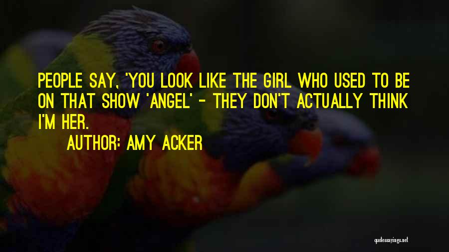 Like They Say Quotes By Amy Acker