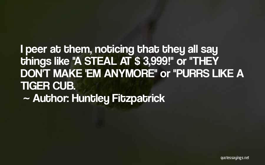 Like They Say Quotes By Huntley Fitzpatrick