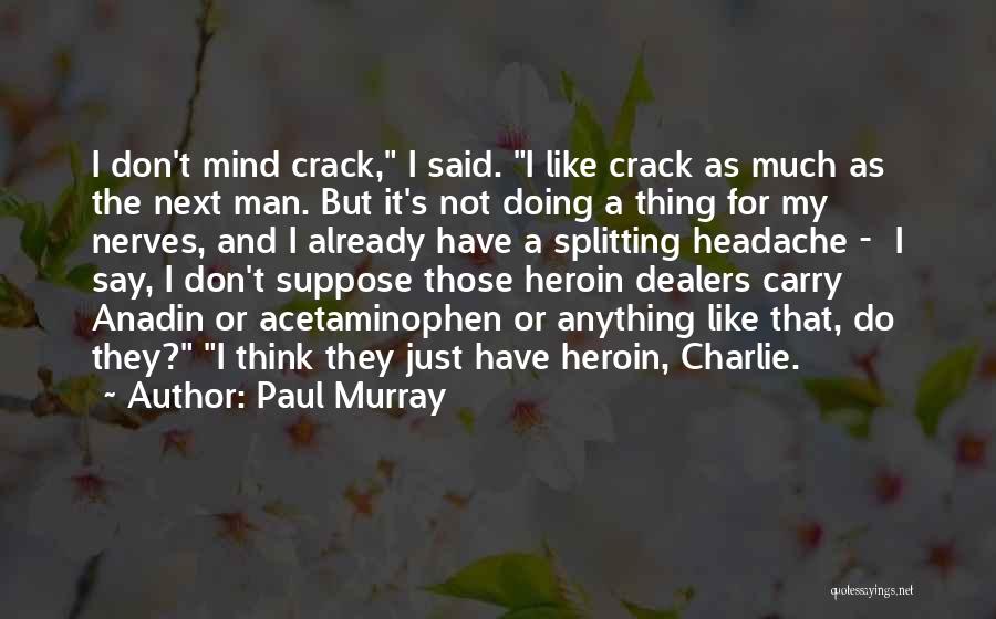 Like They Say Quotes By Paul Murray