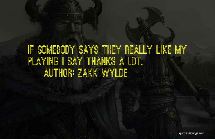 Like They Say Quotes By Zakk Wylde