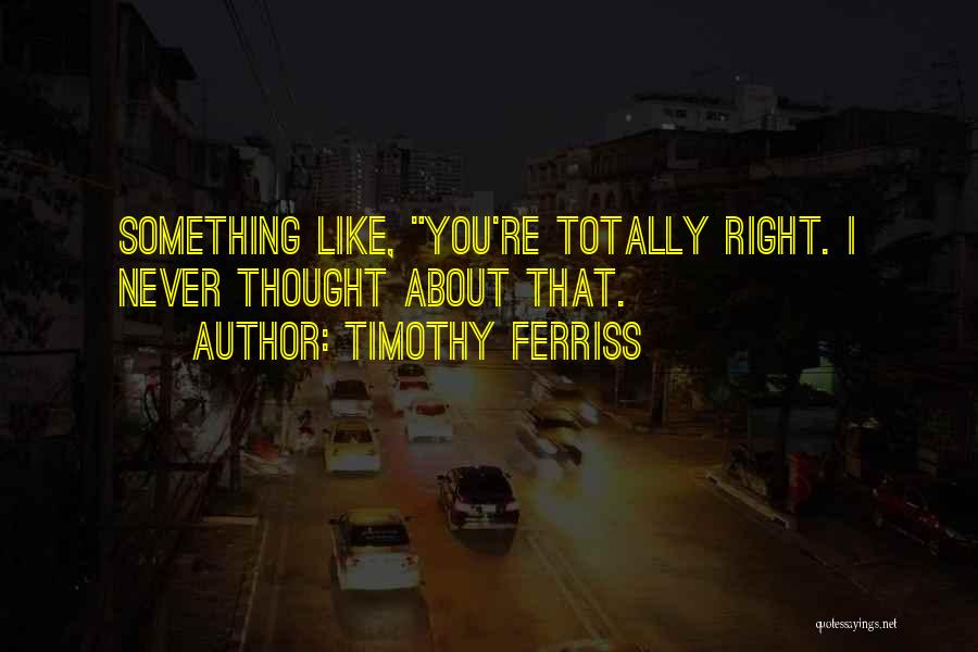 Like Totally Quotes By Timothy Ferriss