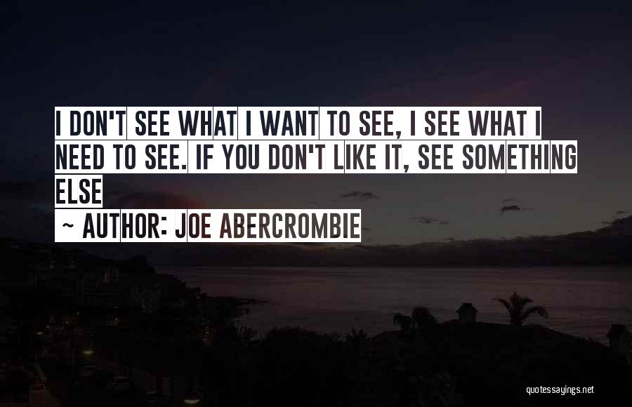 Like What You See Quotes By Joe Abercrombie