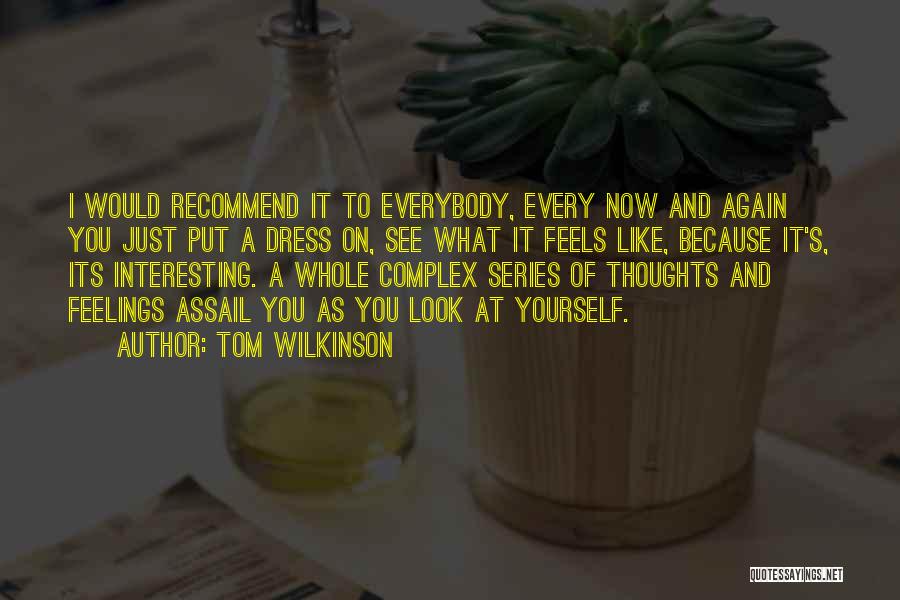 Like What You See Quotes By Tom Wilkinson
