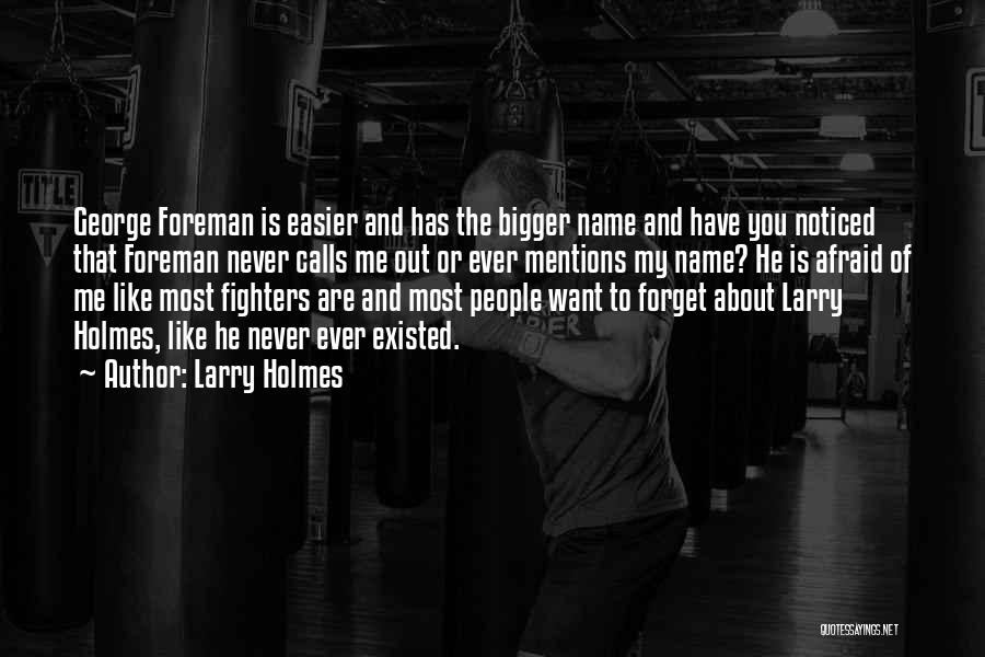 Like You Never Existed Quotes By Larry Holmes