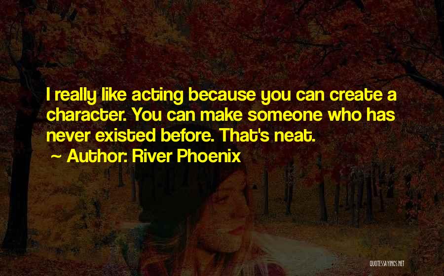 Like You Never Existed Quotes By River Phoenix