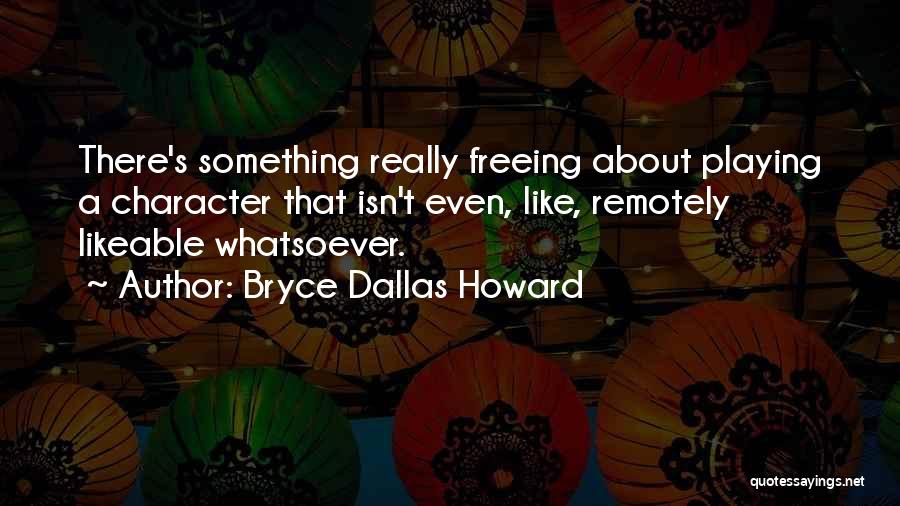 Likeable Quotes By Bryce Dallas Howard
