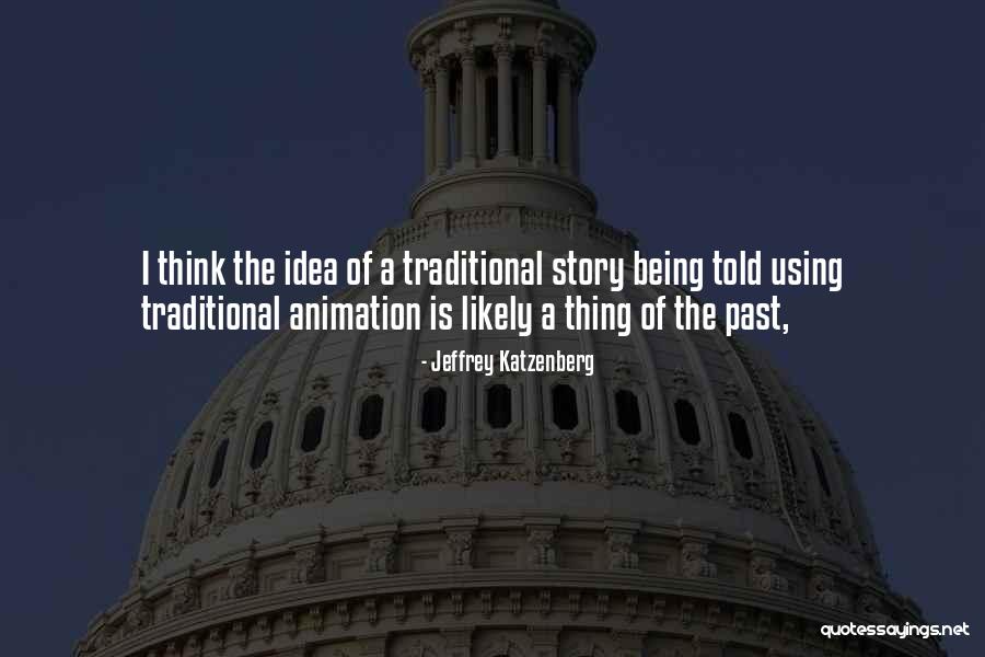 Likely Story Quotes By Jeffrey Katzenberg Likely Story Quotes By Jeffrey Katzenberg