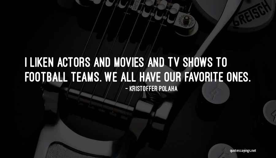 Liken Quotes By Kristoffer Polaha Liken Quotes By Kristoffer Polaha
