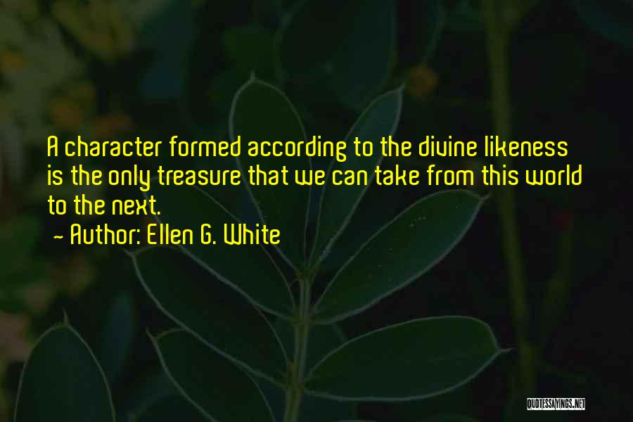 Likeness Quotes By Ellen G. White