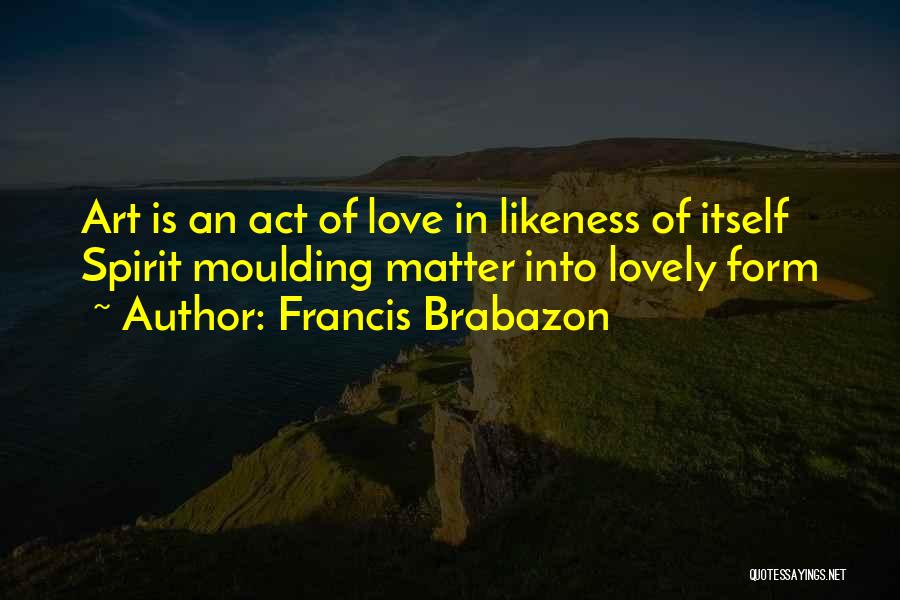 Likeness Quotes By Francis Brabazon