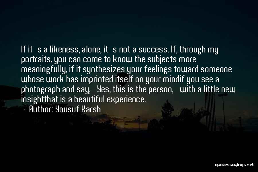 Likeness Quotes By Yousuf Karsh