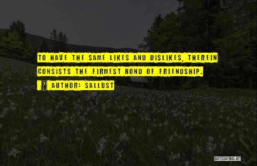 Likes Dislikes Quotes By Sallust