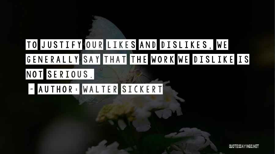 Likes Dislikes Quotes By Walter Sickert