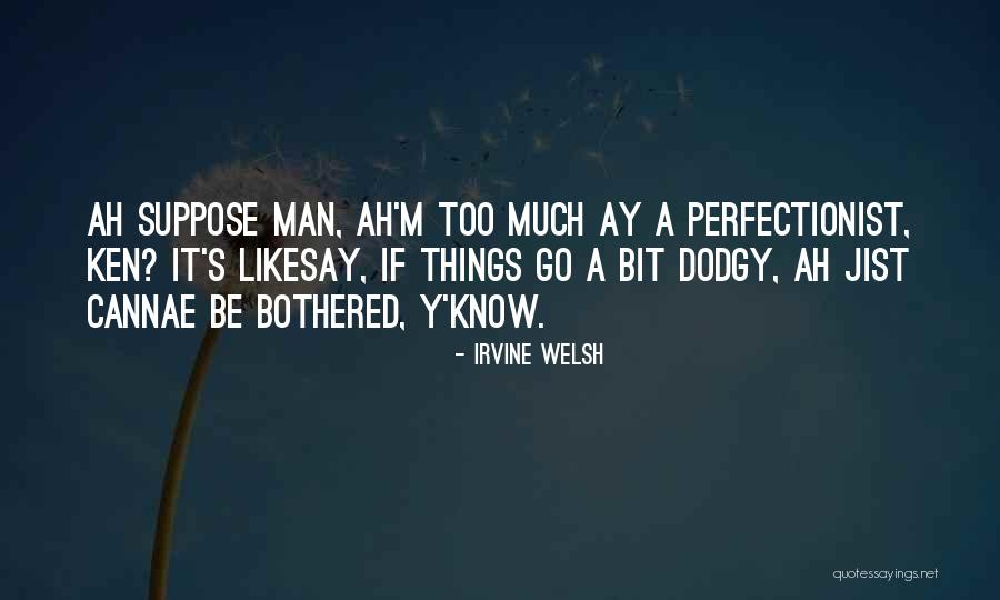 Likesay Quotes By Irvine Welsh Likesay Quotes By Irvine Welsh
